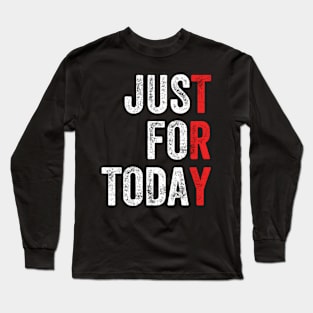 Just For Today Sober Sobriety Anniversary Aa Na Recovery Long Sleeve T-Shirt